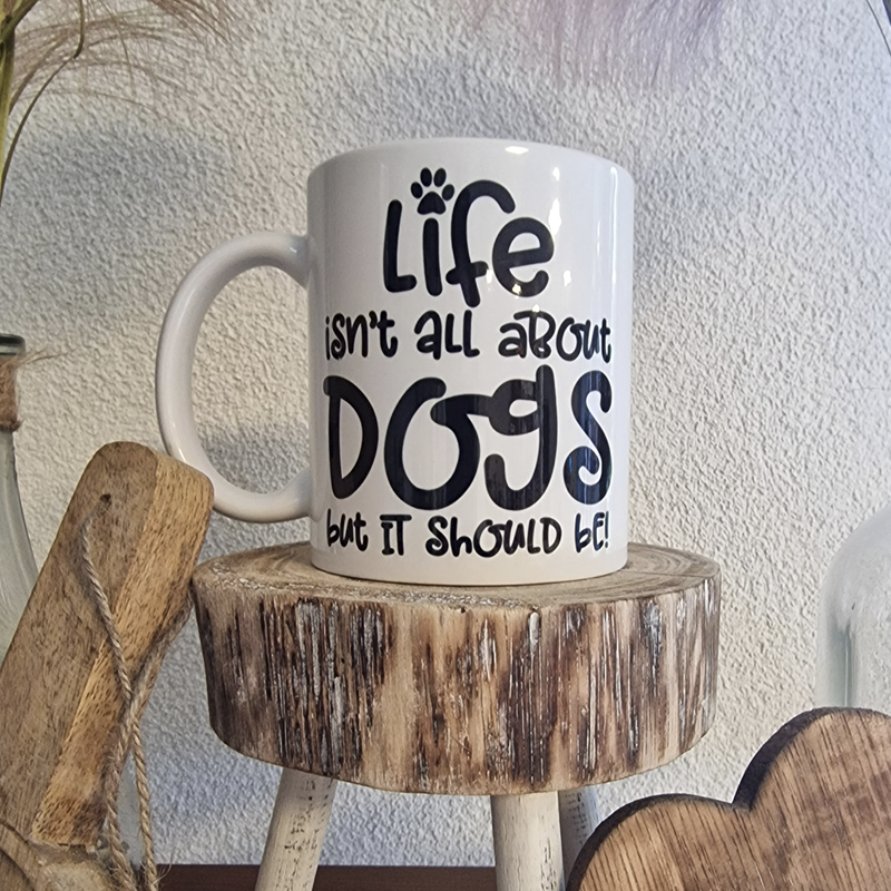 Mok met tekst "Life isn[t all about dogs but it should be"